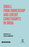 Small Firm Ownership and Credit Constraints in India