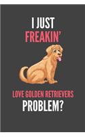 I Just Freakin' Love Golden Retrievers: Golden Retriever Lovers Gift Lined Notebook Journal 110 Pages