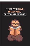 Either You Love Notary Public, Or You Are Wrong.: Yearly Home Family Planner with Philoslothical Sloth Help