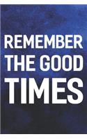 Remember The Good Times: Daily Success, Motivation and Everyday Inspiration For Your Best Year Ever, 365 days to more Happiness Motivational Year Long Journal / Daily Notebo