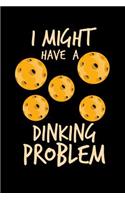I Might Have Dinking Problem