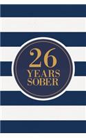 26 Years Sober: Lined Journal / Notebook / Diary - 26th Year of Sobriety - Fun Practical Alternative to a Card - Sobriety Gifts For Men And Women Who Are 26 yr Sobe