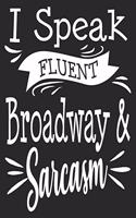 I Speak Fluent Broadway & Sarcasm: Musical Theater Fan Funny Composition Notebook 100 College Ruled Pages Journal Diary