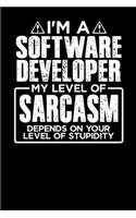 I'm a Software Developer My Level of Sarcasm Depends on your Level of Stupidity: 100 page 6 x 9 Weekly journal to jot down your ideas and notes