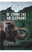 Be Strong Like An Elephant