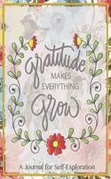 Gratitude make everything grow a journal for self exploration: Start each day by writing down three things you are thankful Do it daily and make it a habit to focus on the blessings you have been given! Grab a c