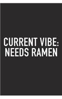 Current Vibe: Needs Ramen: A 6x9 Inch Matte Softcover Journal Notebook with 120 Blank Lined Pages and a Funny Foodie Chef Cover Slogan