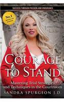 Courage to Stand: Mastering Trial Strategies and Techniques in the Courtroom
