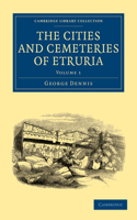 Cities and Cemeteries of Etruria - Volume 1