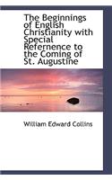 The Beginnings of English Christianity with Special Refernence to the Coming of St. Augustine