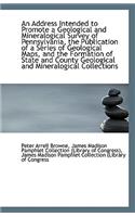 An Address Intended to Promote a Geological and Mineralogical Survey of Pennsylvania, the Publicatio