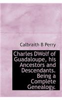 Charles Dwolf of Guadaloupe, His Ancestors and Descendants. Being a Complete Genealogy.