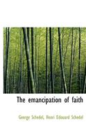 The Emancipation of Faith