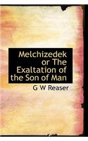Melchizedek or the Exaltation of the Son of Man: (English)