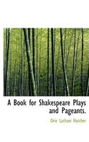 A Book for Shakespeare Plays and Pageants.: (English)