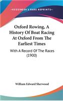 Oxford Rowing, A History Of Boat Racing At Oxford From The Earliest Times