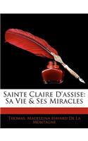Sainte Claire D'Assise: Sa Vie & Ses Miracles(French)