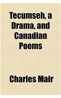 Tecumseh, a Drama and Canadian Poems