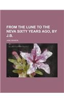 From the Lune to the Neva Sixty Years Ago, by J.B.