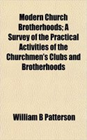 Modern Church Brotherhoods; A Survey of the Practical Activities of the Churchmen's Clubs and Brotherhoods