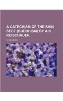 A Catechism of the Shin Sect (Buddhism) by A.K. Reischauer