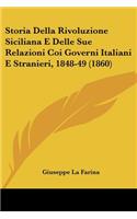 Storia Della Rivoluzione Siciliana E Delle Sue Relazioni Coi Governi Italiani E Stranieri, 1848-49 (1860)