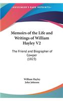Memoirs of the Life and Writings of William Hayley V2: The Friend and Biographer of Cowper (1823)