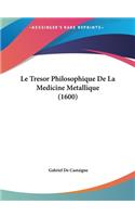 Le Tresor Philosophique de La Medicine Metallique (1600)