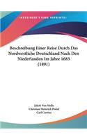 Beschreibung Einer Reise Durch Das Nordwestliche Deutschland Nach Den Niederlanden Im Jahre 1683 (1891)