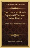 The Lives and Bloody Exploits of the Most Noted Pirates