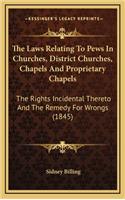 The Laws Relating to Pews in Churches, District Churches, Chapels and Proprietary Chapels: The Rights Incidental Thereto and the Remedy for Wrongs (1845)