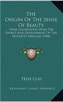 Origin Of The Sense Of Beauty: Some Suggestions Upon The Source And Development Of The Aesthetic Feelings (1908)