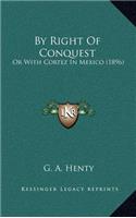 By Right Of Conquest: Or With Cortez In Mexico (1896)