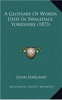A Glossary of Words Used in Swaledale, Yorkshire (1873)