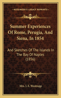 Summer Experiences of Rome, Perugia, and Siena, in 1854