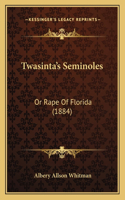 Twasinta's Seminoles: Or Rape Of Florida (1884)(English)
