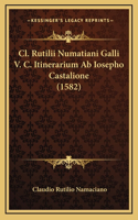 Cl. Rutilii Numatiani Galli V. C. Itinerarium Ab Iosepho Castalione (1582): (Latin)