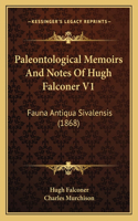 Paleontological Memoirs And Notes Of Hugh Falconer V1