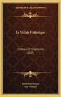 Le Vallais Hsitorique: Chateaux Et Seigneuries (1885)(French)