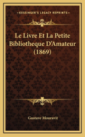 Le Livre Et La Petite Bibliotheque D'Amateur (1869)