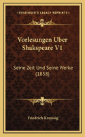 Vorlesungen Uber Shakspeare V1: Seine Zeit Und Seine Werke (1858)