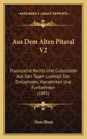 Aus Dem Alten Pitaval V2: Frazosische Rechts Und Culturbilder Aus Den Tagen Ludwig's Des Dreizehnten, Vierzehnten Und Funfzehnten (1885)
