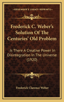 Frederick C. Weber's Solution Of The Centuries' Old Problem