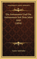 Die Astronomie Und Die Astronomen Seit Dem Jahre 1845 (1854)