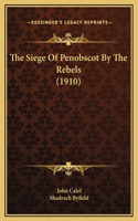 The Siege Of Penobscot By The Rebels (1910)