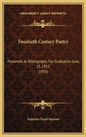 Twentieth Century Poetry: Presented As Bibliography For Graduation June, 13, 1915 (1916)