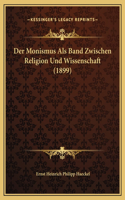 Der Monismus Als Band Zwischen Religion Und Wissenschaft (1899)