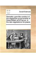 Remarks Upon the Conduct of the Respective Governments of Great Britain and France, in the Late Negotiations for Peace.