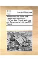 Americanischer Stadt Und Land Calender Auf Das 1797ste Jahr Christi, Welches Ein Gemeines Jahr Ist Von 365 Tagen.