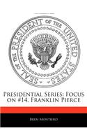 Presidential Series: Focus on #14, Franklin Pierce